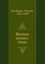 Rhymes atween-times - Thomas MacKellar