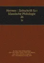 Hermes : Zeitschrift fur klassische Philologie. 26 - Ernst Willibald Emil Hübner