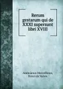 Rerum gestarum qui de XXXI supersunt libri XVIII - Ammianus Marcellinus