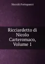 Ricciardetto di Nicolo Carteromaco, Volume 1 - Niccolò Forteguerri