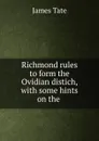 Richmond rules to form the Ovidian distich, with some hints on the . - James Tate