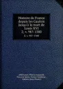 Histoire de France depuis les Gaulois jusqu.a la mort de Louis XVI. 2; v. 987-1380 - Louis-Pierre Anquetil