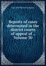 Reports of cases determined in the district courts of appeal of ., Volume 30 - Bancroft-Whitney