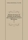 Histoire de Francois Premier, roi de France, dit le grand roi et le pere des lettres;. 8 - Gabriel Henri Gaillard