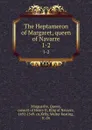 The Heptameron of Margaret, queen of Navarre. 1-2 - Queen Marguerite
