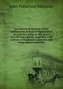 An historical account of the settlements of Scotch Highlanders in America, prior to the peace of 1783 microform : together with notices of Highland regiments and biographical sketches - J.P. MacLean