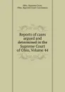 Reports of cases argued and determined in the Supreme Court of Ohio, Volume 44 - Ohio. Supreme Court