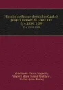 Histoire de France depuis les Gaulois jusqu.a la mort de Louis XVI. 5; v. 1559-1589 - Louis-Pierre Anquetil