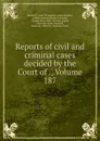 Reports of civil and criminal cases decided by the Court of ., Volume 187 - Kentucky. Court of Appeals