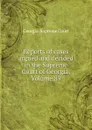 Reports of cases argued and decided in the Supreme Court of Georgia, Volume 89 - Georgia. Supreme Court