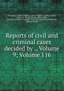 Reports of civil and criminal cases decided by ., Volume 9;.Volume 116 - Kentucky. Court of Appeals