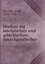 Studien zur lateinischen und griechischen Sprachgeschichte - Emil Thomas