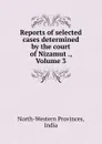 Reports of selected cases determined by the court of Nizamut ., Volume 3 - North-Western Provinces