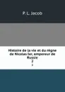 Histoire de la vie et du regne de Nicolas Ier, empereur de Russie. 2 - P.L. Jacob