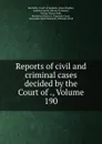 Reports of civil and criminal cases decided by the Court of ., Volume 190 - Kentucky. Court of Appeals