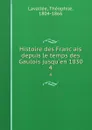 Histoire des Francais depuis le temps des Gaulois jusqu.en 1830. 4 - Théophile Lavallée