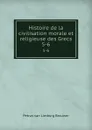 Histoire de la civilisation morale et religieuse des Grecs. 5-6 - Petrus van Limburg Brouwer