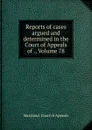 Reports of cases argued and determined in the Court of Appeals of ., Volume 78 - Maryland. Court of Appeals