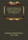 Histoire de Francois Premier, roi de France, dit le grand roi et le pere des lettres;. 5 - Gabriel Henri Gaillard