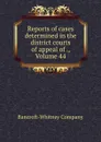 Reports of cases determined in the district courts of appeal of ., Volume 44 - Bancroft-Whitney