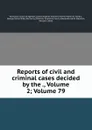 Reports of civil and criminal cases decided by the ., Volume 2;.Volume 79 - Kentucky. Court of Appeals