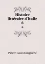 Histoire litteraire d.Italie. 6 - Pierre Louis Ginguené