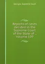 Reports of cases decided in the Supreme Court of the State of ., Volume 109 - Georgia. Supreme Court