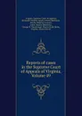 Reports of cases in the Supreme Court of Appeals of Virginia, Volume 49 - Virginia. Supreme Court of Appeals