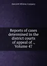 Reports of cases determined in the district courts of appeal of ., Volume 47 - Bancroft-Whitney