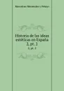 Historia de las ideas esteticas en Espana. 2, pt. 2 - Marcelino Menéndez y Pelayo