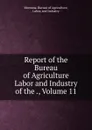 Report of the Bureau of Agriculture Labor and Industry of the ., Volume 11 - Montana. Bureau of Agriculture