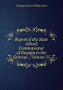 Report of the State School Commissioner of Georgia to the General ., Volume 25 - Georgia Dept. of Education