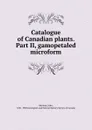 Catalogue of Canadian plants. Part II, gamopetaled microform - John Macoun