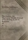 The Garden: An Illustrated Weekly Journal of Gardening in All Its Branches. 64 - W. Robinson