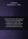 Le gouvernement des juges et la lutte contre la legislation sociale aux Etats-Unis : l.experience americaine du controle judiciaire de la constitutionnalite des lois - Edouard Lambert