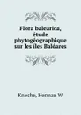 Flora balearica, etude phytogeographique sur les iles Baleares - Herman Knoche