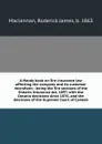 A Handy book on fire insurance law affecting the company and its customer microform : being the fire sections of the Ontario Insurance Act, 1897, with the Ontario decisions since 1876, and the decisions of the Supreme Court of Canada - Roderick James Maclennan