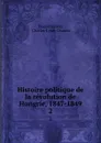 Histoire politique de la revolution de Hongrie, 1847-1849. 2 - Daniel Irányi