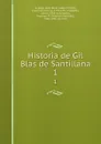 Historia de Gil Blas de Santillana. 1 - Alain René le Sage