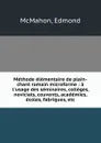 Methode elementaire de plain-chant romain microforme : a l.usage des seminaires, colleges, noviciats, couvents, academies, ecoles, fabriques, etc. - Edmond McMahon