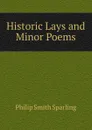 Historic Lays and Minor Poems - Philip Smith Sparling