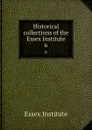 Historical collections of the Essex Institute. 6 - Essex Institute