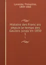 Histoire des Francais depuis le temps des Gaulois jusqu.en 1830. 1 - Théophile Lavallée