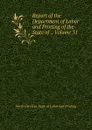 Report of the Department of Labor and Printing of the State of ., Volume 31 - North Carolina. Dept. of Labor and Printing