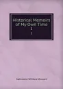 Historical Memoirs of My Own Time. 1 - Nathaniel William Wraxall