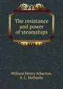 The resistance and power of steamships - William Henry Atherton