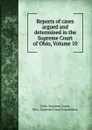 Reports of cases argued and determined in the Supreme Court of Ohio, Volume 10 - Ohio. Supreme Court