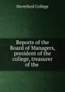 Reports of the Board of Managers, president of the college, treasurer of the . - Haverford College