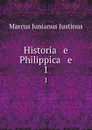 Historia   e    Philippica   e. 1 - Marcus Junianus Justinus