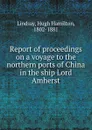 Report of proceedings on a voyage to the northern ports of China in the ship Lord Amherst - Hugh Hamilton Lindsay